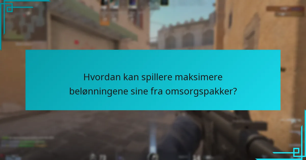 Hvordan kan spillere maksimere belønningene sine fra omsorgspakker?