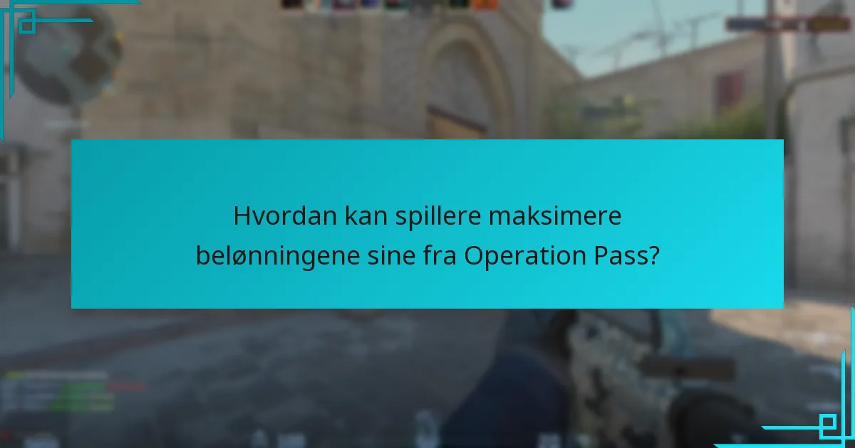 Hvordan kan spillere maksimere belønningene sine fra Operation Pass?