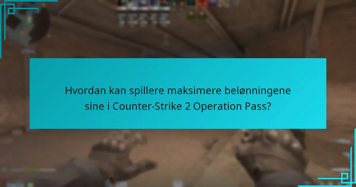 Hvordan kan spillere maksimere belønningene sine i Counter-Strike 2 Operation Pass?