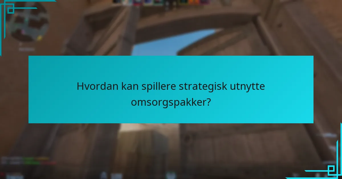 Hvordan kan spillere strategisk utnytte omsorgspakker?