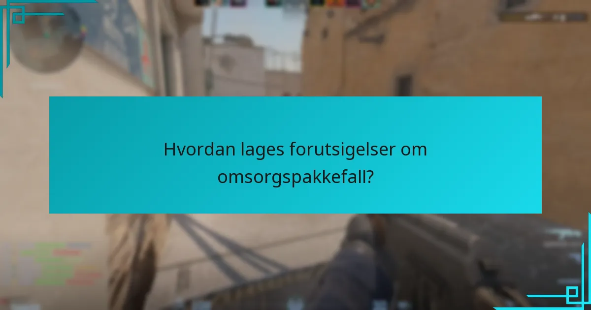 Hvordan lages forutsigelser om omsorgspakkefall?