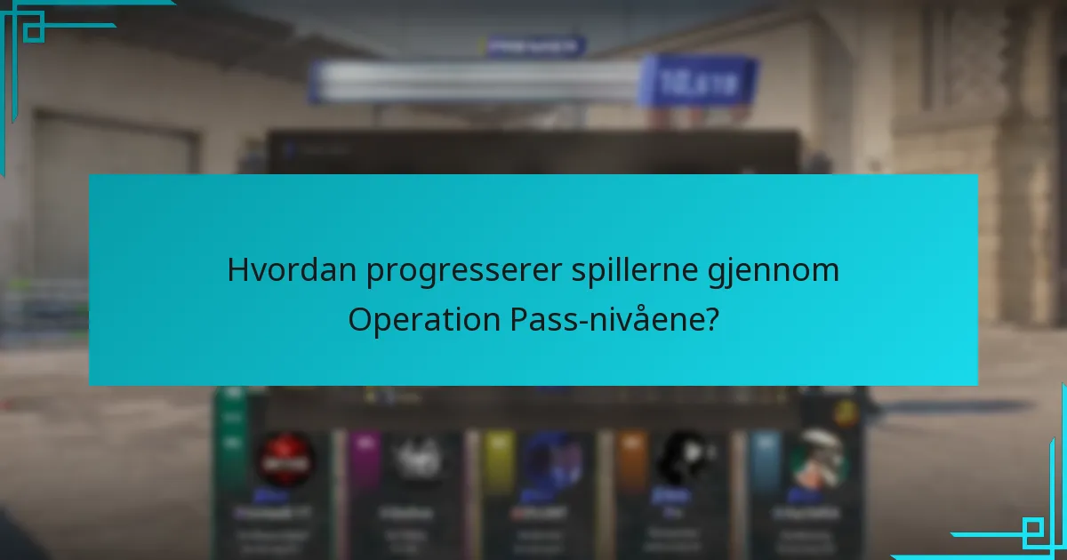 Hvordan progresserer spillerne gjennom Operation Pass-nivåene?
