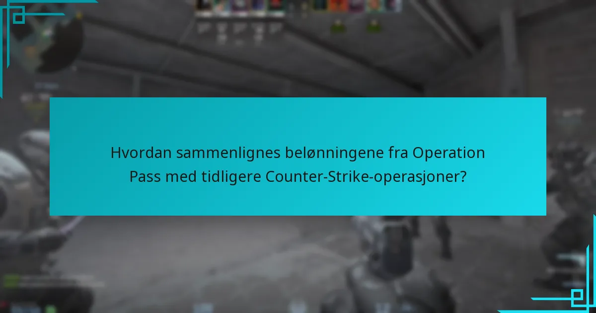 Hvordan sammenlignes belønningene fra Operation Pass med tidligere Counter-Strike-operasjoner?