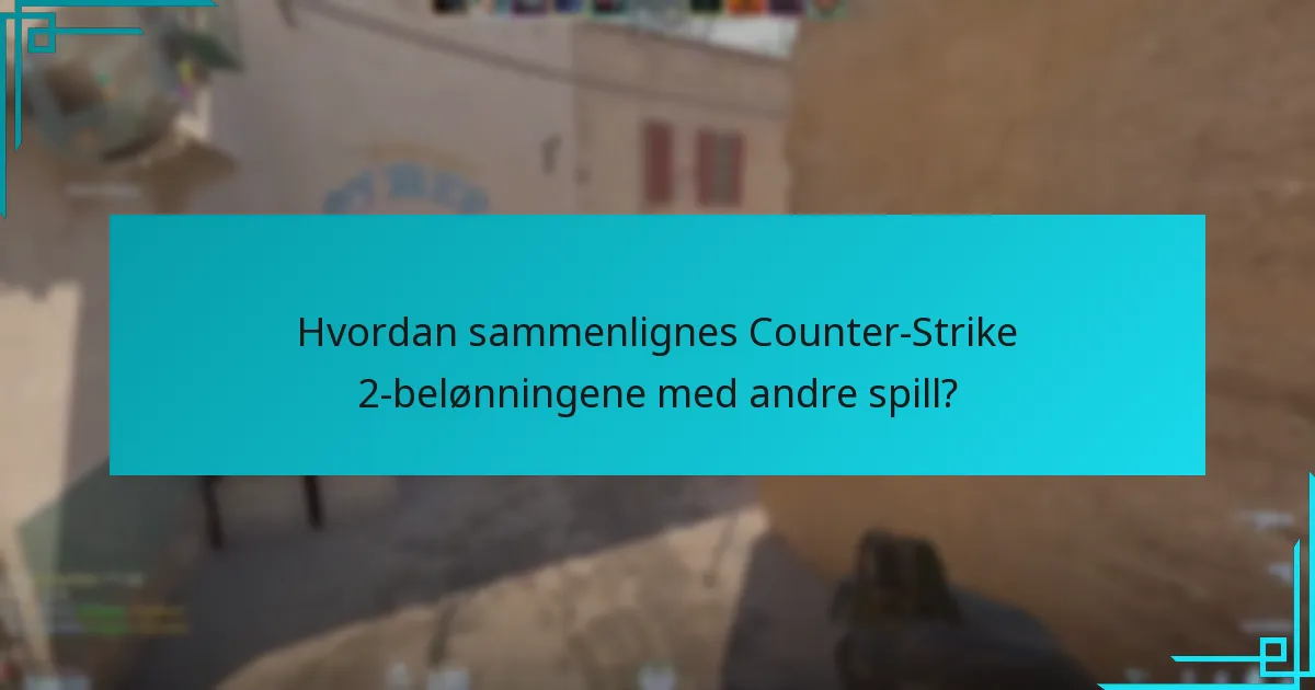 Hvordan sammenlignes Counter-Strike 2-belønningene med andre spill?