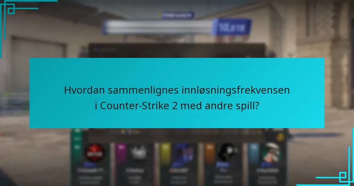 Hvordan sammenlignes innløsningsfrekvensen i Counter-Strike 2 med andre spill?