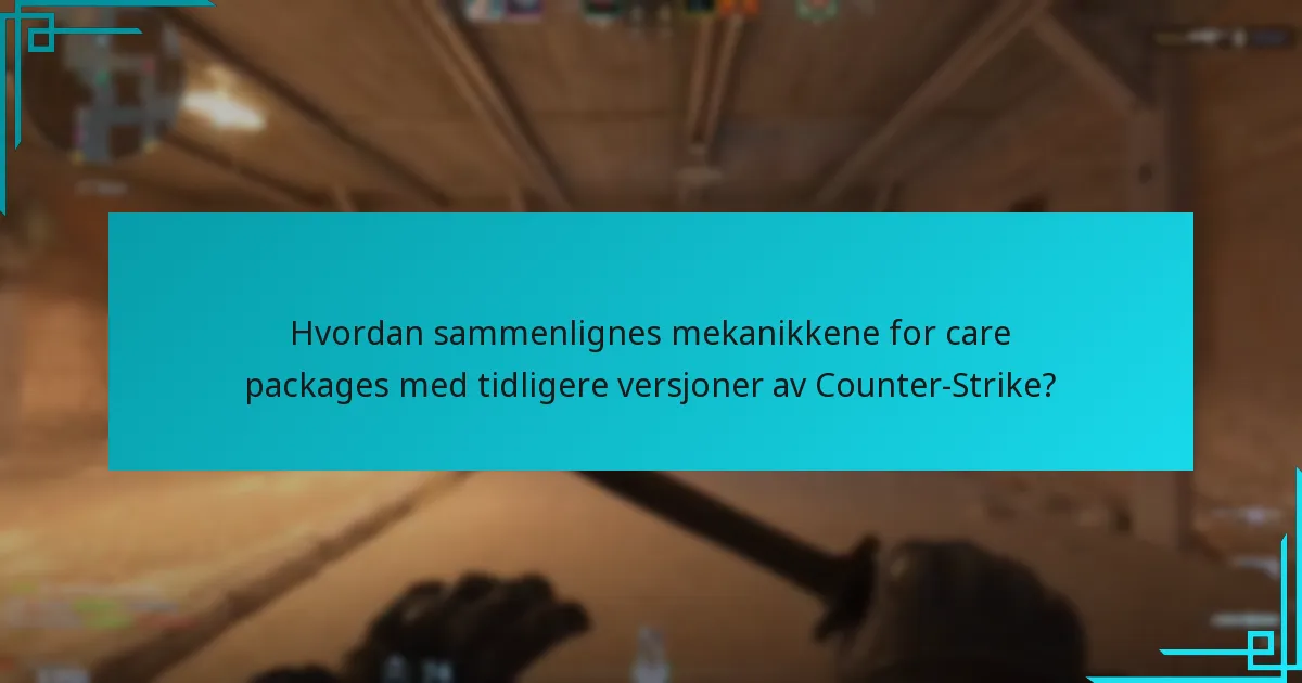 Hvordan sammenlignes mekanikkene for care packages med tidligere versjoner av Counter-Strike?