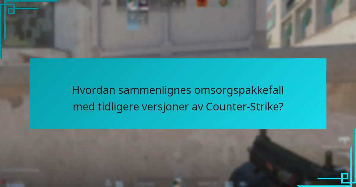 Hvordan sammenlignes omsorgspakkefall med tidligere versjoner av Counter-Strike?