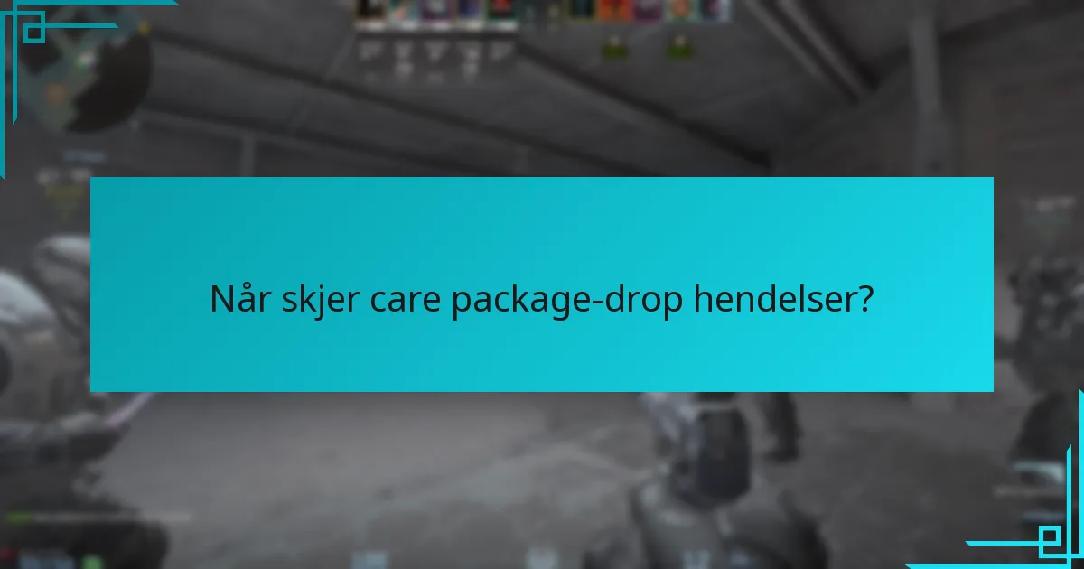Når skjer care package-drop hendelser?